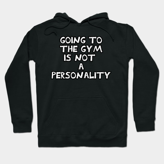 Going to the gym is not a personality sarcastic black and white Hoodie by Captain-Jackson